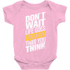 do not wait life goes faster than you think Baby Bodysuit