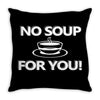 no soup for you Throw Pillow