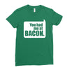 you had me at bacon Ladies Fitted T-Shirt
