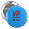 if i have to put pants on Pin-back button