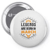 Legends Are Born In March Pin-back button