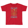 You Only Live Once It as a Cowboy Toddler T-shirt