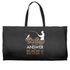 fishing is the answer! Weekender Totes