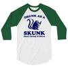 drunk as a skunk 3/4 Sleeve Shirt