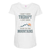 I Don't Need Therapy I Just Need To Go To The Mountains Maternity Scoop Neck T-shirt