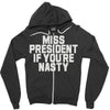 miss president if you're nasty Zipper Hoodie