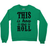 this is how we roll Crewneck Sweatshirt