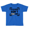 Please Don't Tag Me Toddler T-shirt