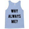 why always me Tank Top