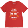 All Men Created Equal But The Best Born In March V-Neck Tee