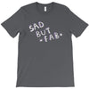 sad but T-Shirt