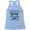 she believed she could but she was really tired so she didn't Racerback Tank