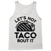 lets not taco bout it Tank Top