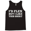 i'd flex but i like this shirt Tank Top