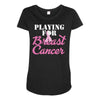 playing for breast cancer Maternity Scoop Neck T-shirt
