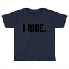 i ride Toddler T-shirt