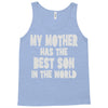 my mother has the best son in the world Tank Top