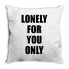lonely for you only Throw Pillow