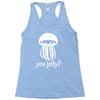 you jelly Racerback Tank