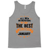 All Men Created Equal But The Best Born In January Tank Top