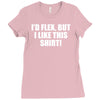 i'd flex but i like this Ladies Fitted T-Shirt