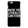 maybe you literally can even iPhone 6/6s Plus Case