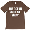 The Ocean Made Me Salty T-Shirt