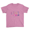 i love my mum colorful Youth Tee