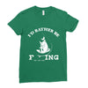 i'd rather be fishing Ladies Fitted T-Shirt