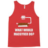 what would macgyver do Tank Top