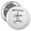 motivated by caffeine and canines Pin-back button