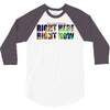 where else would you rather be than right here right now 3/4 Sleeve Shirt