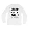 English Is Important But Math Is Importanter Long Sleeve Shirts