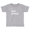 i want summer Toddler T-shirt