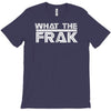 what the frak T-Shirt