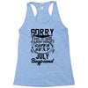 This Girl Is Taken By A Super Sexy July Boyfriend Racerback Tank