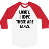 Lordy I Hope there Are Tapes 3/4 Sleeve Shirt