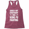 Surely Not Everybody Was Kung Fu Fighting Racerback Tank