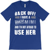 back off i have a crazy mimi and i'm not afraid to user her. T-Shirt