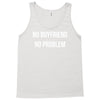 no boyfriend no problem Tank Top