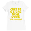 cheese sticks real good yup mhhmm! Ladies Fitted T-Shirt
