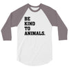 Be Kind To Animals 3/4 Sleeve Shirt