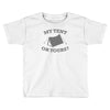 my tent or yours Toddler T-shirt