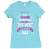 All Women Created Equal But The Best Born In July Ladies Fitted T-Shirt