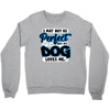 i may not be be perfect but my dog loves me Crewneck Sweatshirt