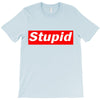 stupid T-Shirt