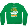 I Never Imagined I Would Be A Super Cool Autism Mom But Here I Am Kill Crewneck Sweatshirt