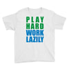 play hard, work lazily Youth Tee
