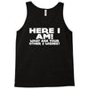 here i am what are your other 2 wishes Tank Top