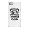 Super Cool Mother Of A Freaking Awesome Daughter iPhone 7 Case